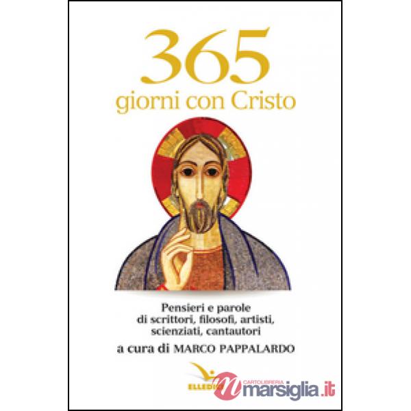 365 giorni con Cristo. Pensieri e parole di scrittori, filosofi, artisti, scienziati, cantautori