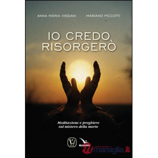 Io credo, risorgerò. Meditazione e preghiere sul mistero della morte