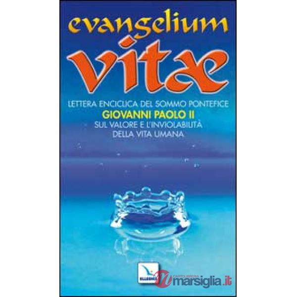 Evangelium vitae. Lettera enciclica sul valore e l'inviolabilità della vita umana