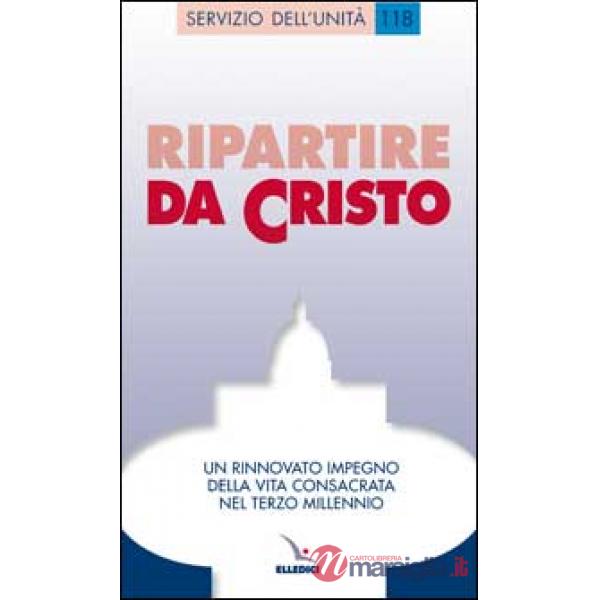 Ripartire da Cristo. Un rinnovato impegno della vita consacrata nel terzo millennio