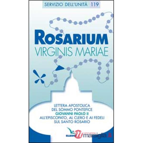 Rosarium virginis Mariae. Lettera apostolica all'episcopato, al clero e ai fedeli sul Santo Rosario