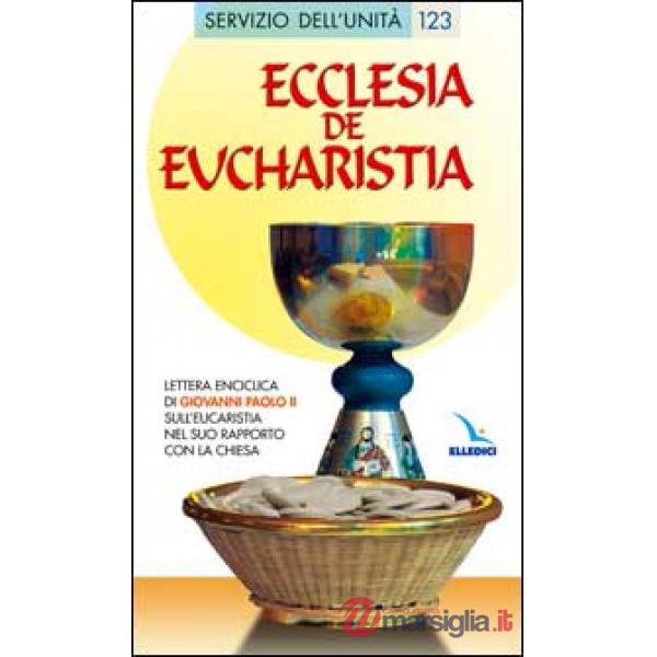 Ecclesia de Eucharistia. Lettera enciclica sull'Eucaristia nel suo rapporto con la Chiesa