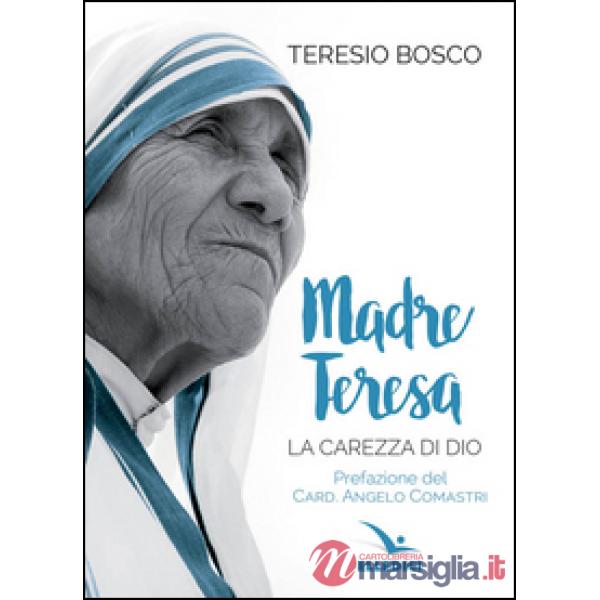 Madre Teresa. La carezza di Dio