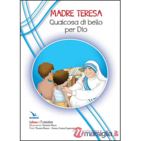Madre Teresa. Qualcosa di bello per Dio