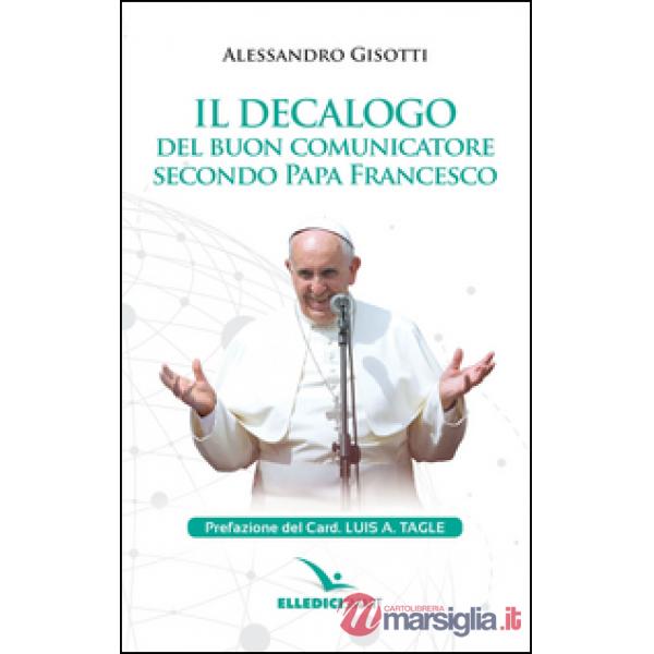 Decalogo del buon comunicatore secondo papa Francesco (Il)