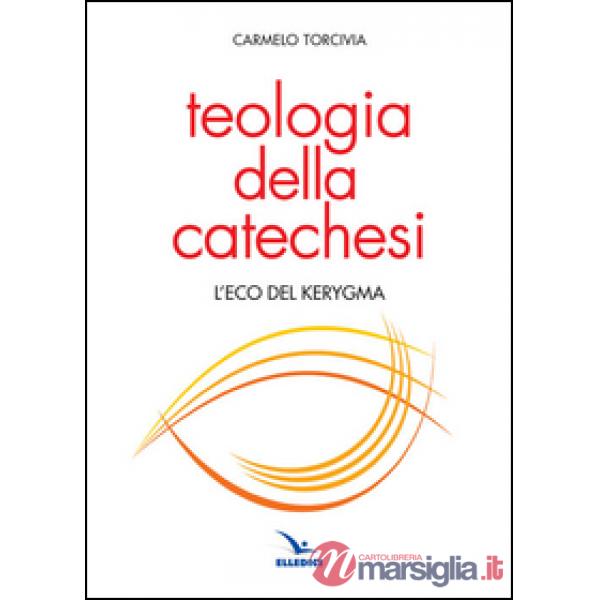 Teologia della catechesi. L'eco del kerygma