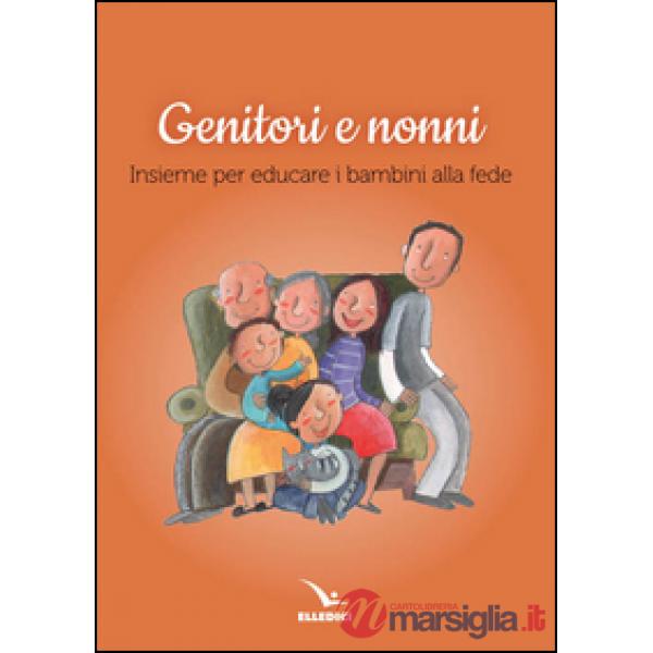 Genitori e nonni. Insieme per educare i bambini alla fede