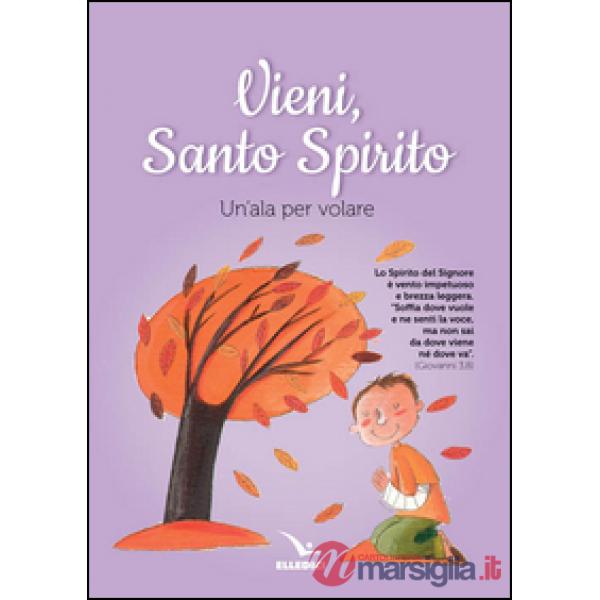 Vieni Spirito Santo. Un'ala per volare