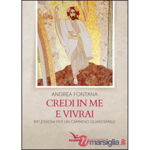 Credi in me e vivrai. Riflessioni per un cammino quaresimale