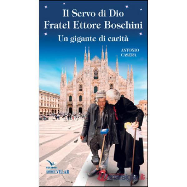Servo di Dio fratel Ettore Boschini. Un gigante di carità (Il)