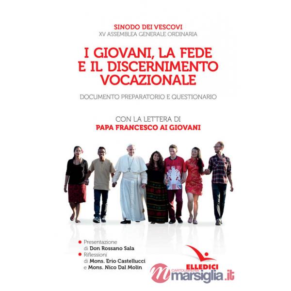 Giovani, la fede e il discernimento vocazionale. Documento preparatorio e questionario. Con la lettera di papa Francesco ai giov
