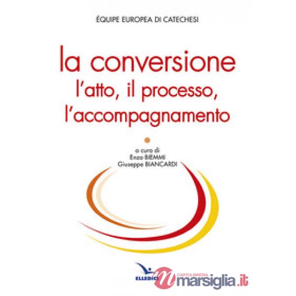 Conversione. L'atto, il processo, l'accompagnamento (La)