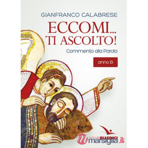 Eccomi... ti ascolto! Commento alla Parola. Anno B