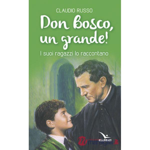 Don Bosco, un grande! I suoi ragazzi lo raccontano