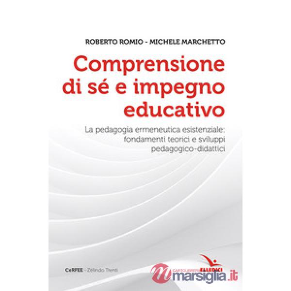 Comprensione di sé e impegno educativo. La pedagogia ermeneutica esistenziale: fondamenti teorici e sviluppi pedagogico-didatici