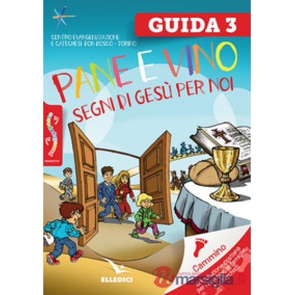 Passodopopasso. Guida. Vol. 3: Pane e vino. Segni di Gesù per noi