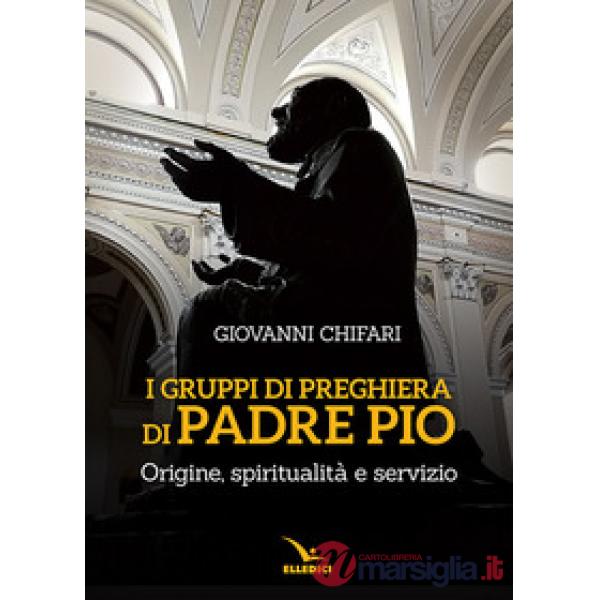Gruppi di preghiera di padre Pio. Origine, spiritualità e servizio (I)