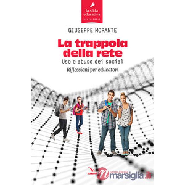 Trappola della rete. Uso e abuso dei social. Riflessioni per educatori (La)