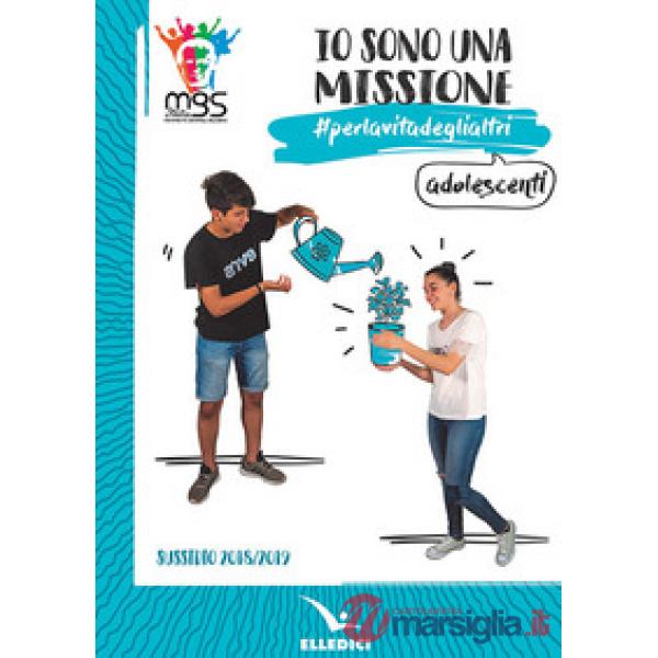 Io sono una missione. perlavitadeglialtri. Adolescenti. Sussidio 2018/2019