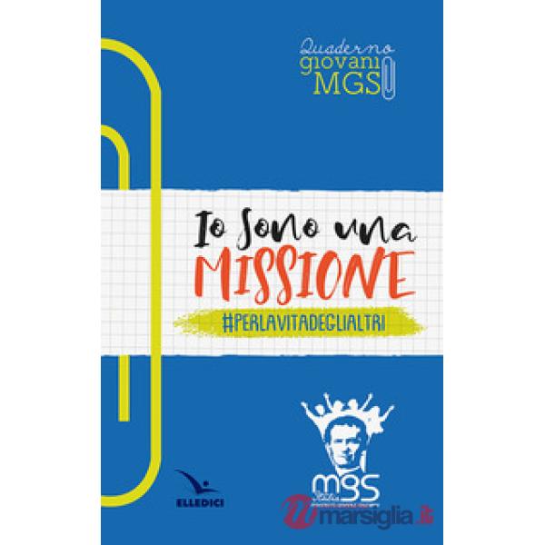 Io sono una missione. perlavitadeglialtri. Quaderno giovani MGS