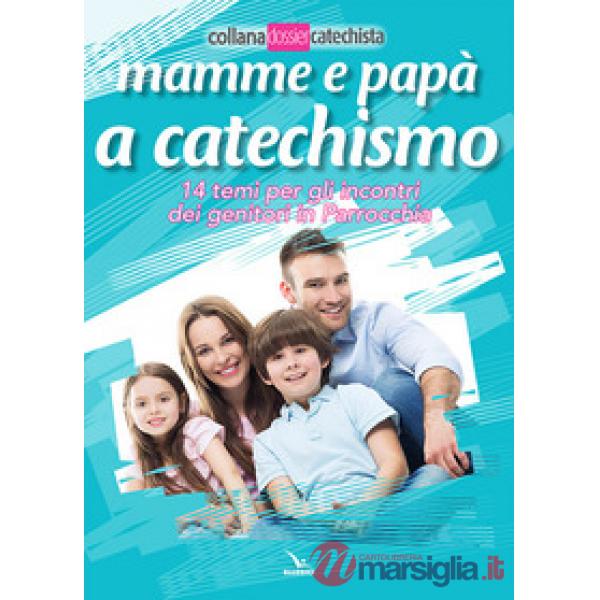 Mamme e papà a catechismo. 14 temi per gli incontri dei genitori in parrocchia