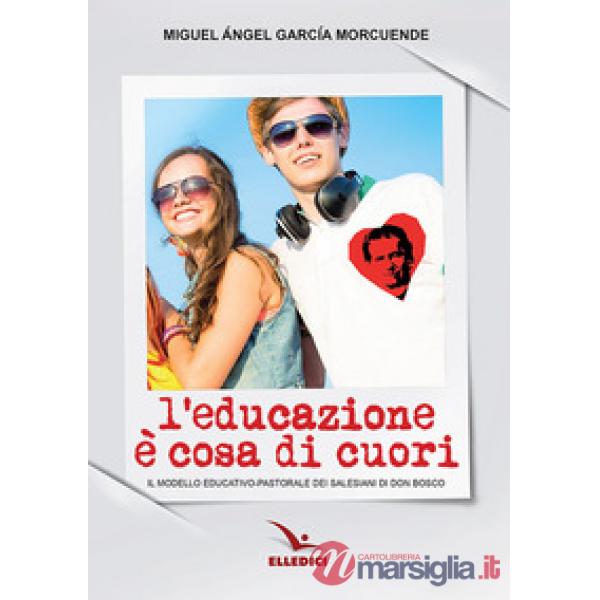 Educazione è cosa di cuori. Il modello educativo-pastorale dei salesiani di don Bosco (L')