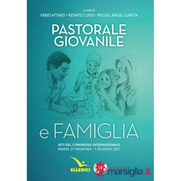 Pastorale giovanile e famiglia. Atti del congresso internazionale (Madrid, 27 novembre-1 dicembre 2017)