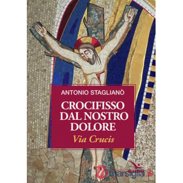 Crocifisso dal nostro dolore. Via crucis