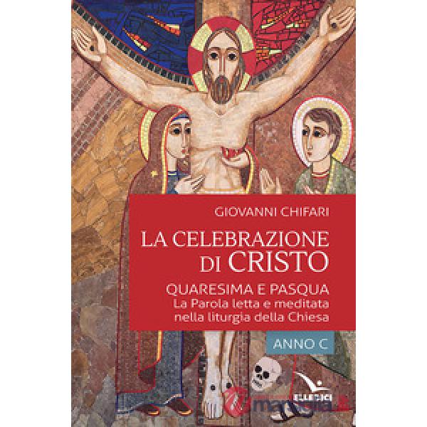 Celebrazione di Cristo. Quaresima e Pasqua (La)