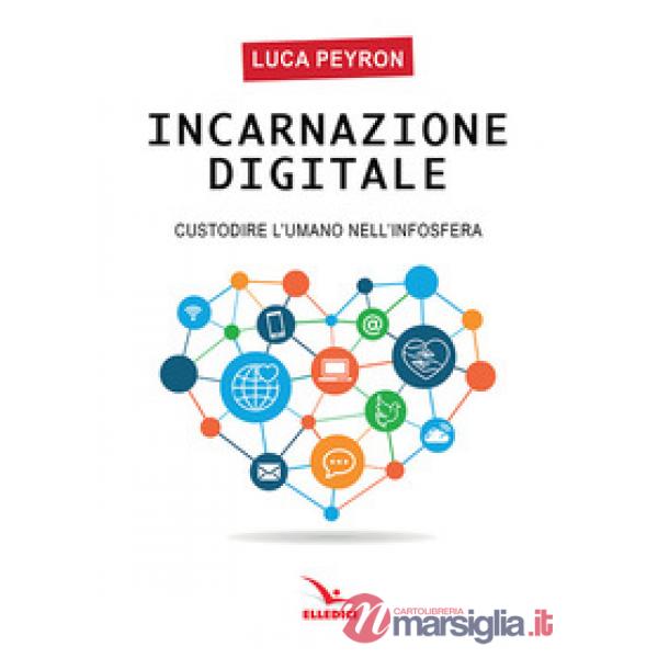 Incarnazione digitale. Custodire l'umano nell'infosfera