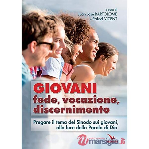 Giovani. Fede, vocazione, discernimento. Pregare il tema del sinodo sui giovani, alla luce della parola di Dio