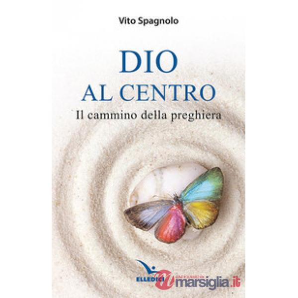 Dio al centro. Il cammino della preghiera