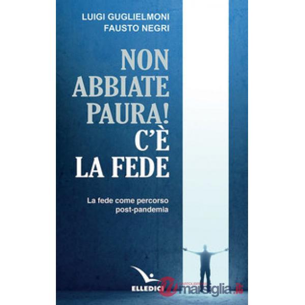 Non abbiate paura! C'è la fede. La fede come percorso post-pandemia