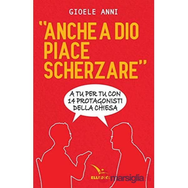 Anche a Dio piace scherzare. Interviste a 14 protagonisti della Chiesa