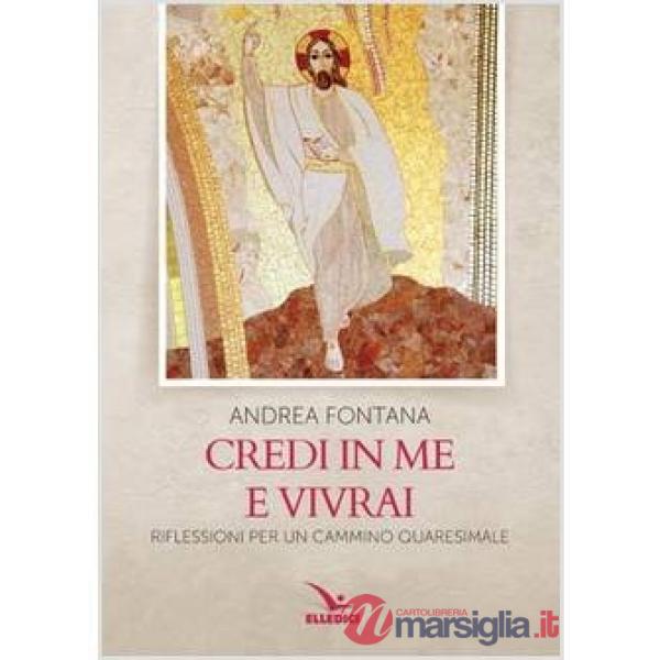 Credi in me e vivrai. Riflessioni per un cammino quaresimale
