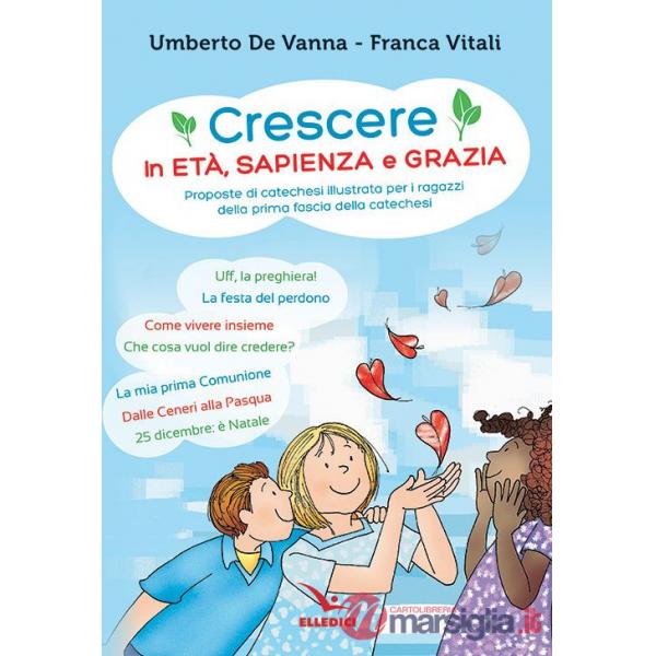 Crescere in età, sapienza e grazia. Proposte di catechesi illustrata per i ragazzi della prima fascia della catechesi