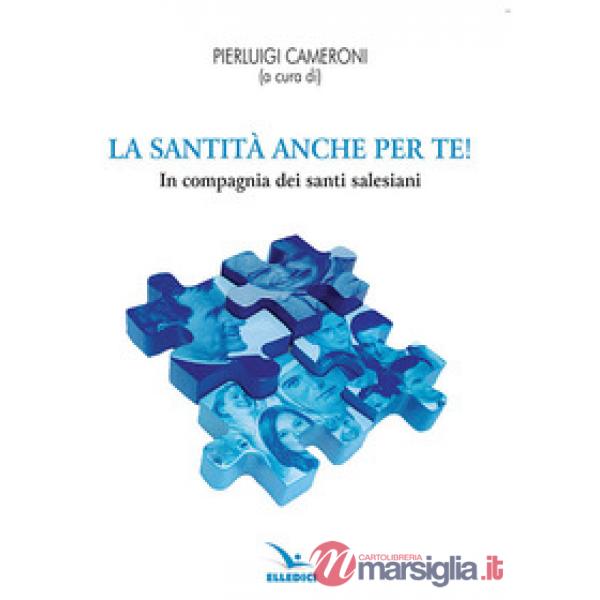 Santità anche per te! In compagnia dei santi salesiani (La)