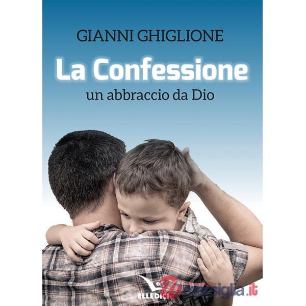 Confessione. Un abbraccio da Dio (La)