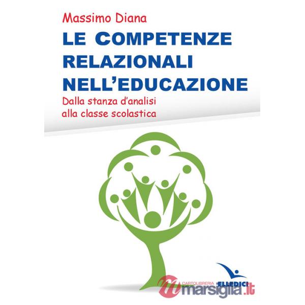 Competenze relazionali nell'educazione. Dalla stanza d'analisi alla classe scolastica (Le)