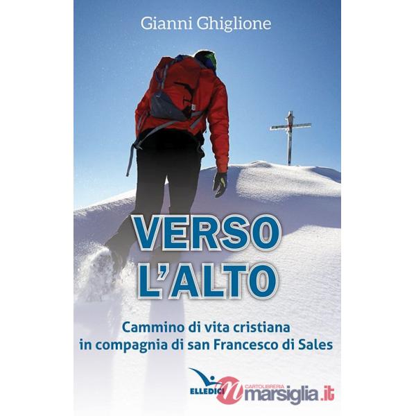 Verso l'alto. Cammino di vita cristiana in compagnia di san Francesco di Sales