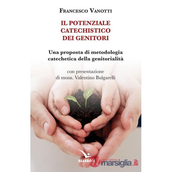 Potenziale catechistico dei genitori. Una proposta di metodologia catechetica della genitorialità (Il)