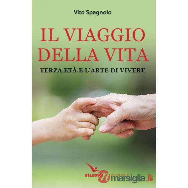 Viaggio della vita. Terza età e l'arte della vita (Il)