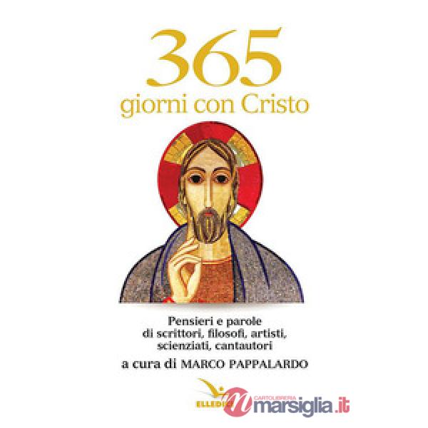365 giorni con Cristo. Pensieri e parole di scrittori, filosofi, artisti, scienziati, cantautori