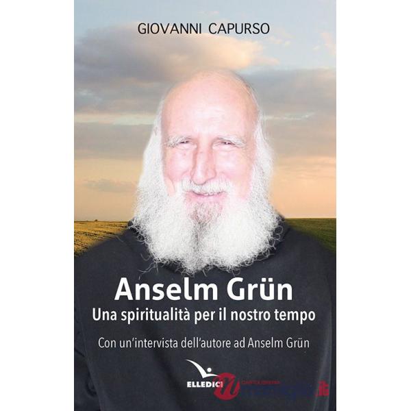 Anselm Grün. Una spiritualità per il nostro tempo