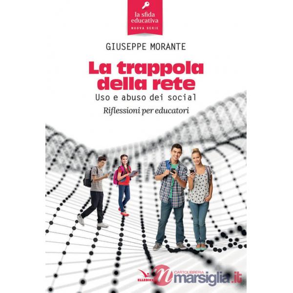 Trappola della rete. Uso e abuso dei social. Riflessioni per educatori (La)