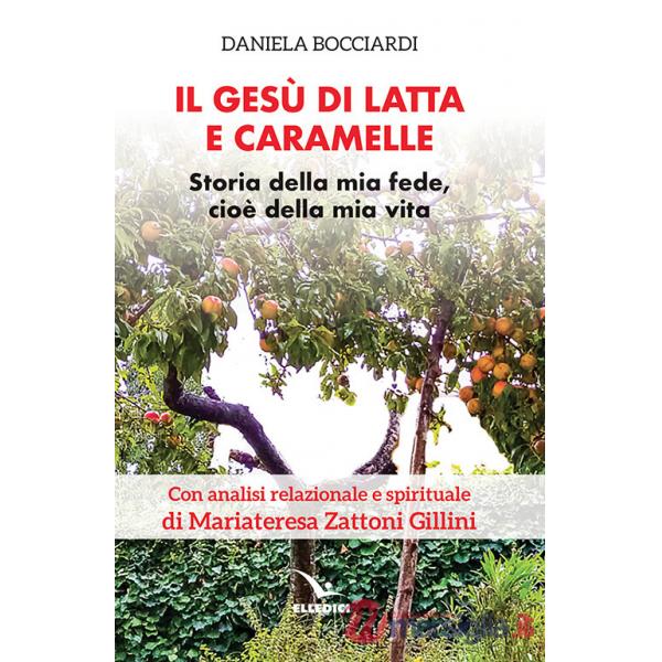 Gesù di latta e caramelle. Storia della mia fede, cioè della mia vita (Il)