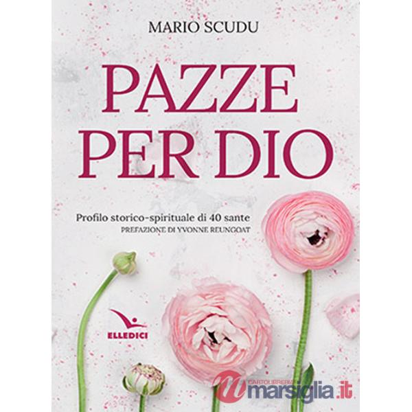Pazze per Dio. Profilo storico-spirituale di 40 sante