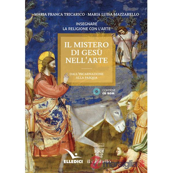 Mistero di Gesù nell'arte. Dall'incarnazione alla Pasqua. Con CD-ROM (Il)
