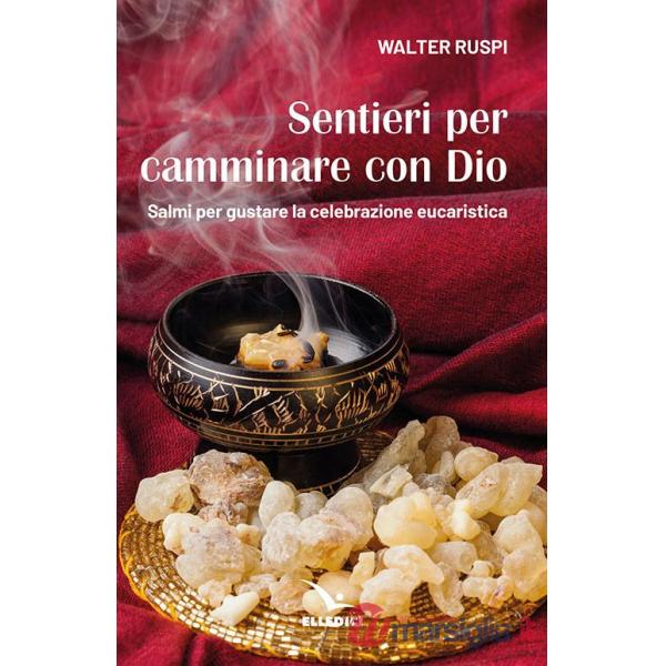 Sentieri per camminare con Dio. Salmi per gustare la celebrazione eucaristica