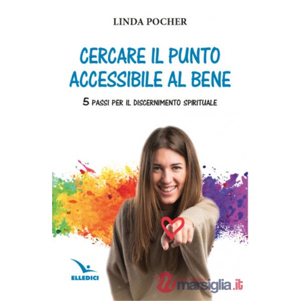 Cercare il punto accessibile al bene. 5 passi per il discernimento spirituale
